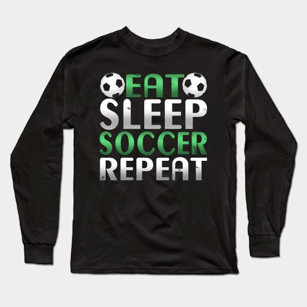 Awesome Eat Sleep Soccer Repeat Soccer Player Novelty Design Long Sleeve T-Shirt by TheLostLatticework